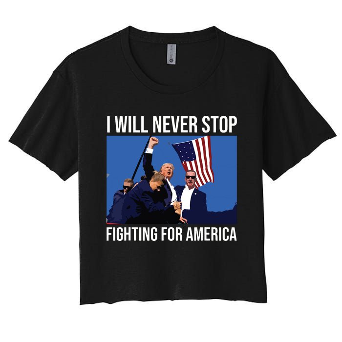 I Will Never Stop Fighting For America Trump Quote Women's Crop Top Tee