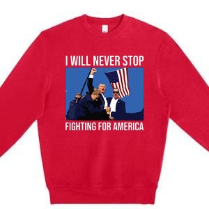 I Will Never Stop Fighting For America Trump Quote Premium Crewneck Sweatshirt