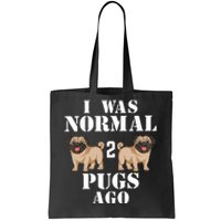 I Was Normal Two Pugs Ago Tote Bag