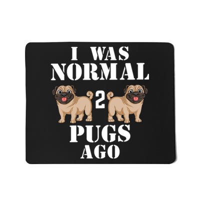 I Was Normal Two Pugs Ago Mousepad