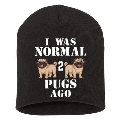 I Was Normal Two Pugs Ago Short Acrylic Beanie