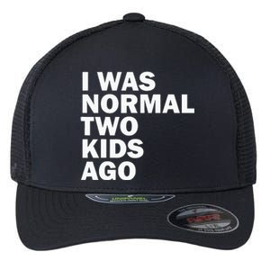 I Was Normal Two Ago Father Day Dad Daddy Papa Pops Flexfit Unipanel Trucker Cap