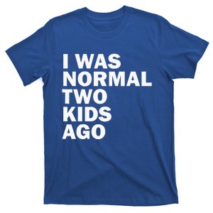 I Was Normal Two Ago Father Day Dad Daddy Papa Pops T-Shirt