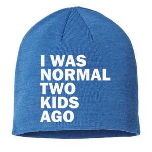 I Was Normal Two Ago Father Day Dad Daddy Papa Pops Sustainable Beanie