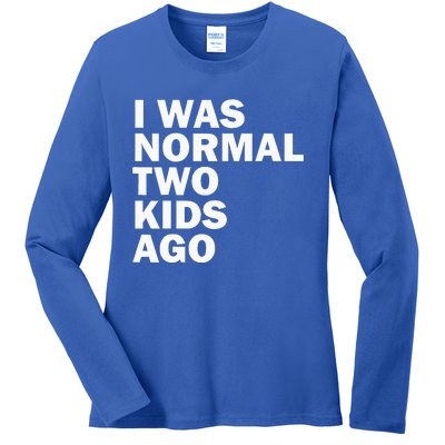 I Was Normal Two Ago Father Day Dad Daddy Papa Pops Ladies Long Sleeve Shirt