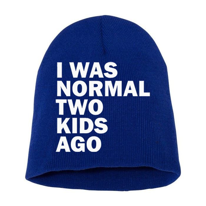 I Was Normal Two Ago Father Day Dad Daddy Papa Pops Short Acrylic Beanie