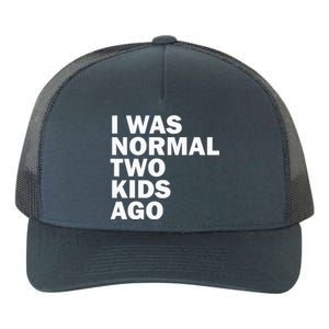 I Was Normal Two Ago Father Day Dad Daddy Papa Pops Yupoong Adult 5-Panel Trucker Hat