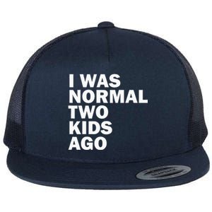 I Was Normal Two Ago Father Day Dad Daddy Papa Pops Flat Bill Trucker Hat