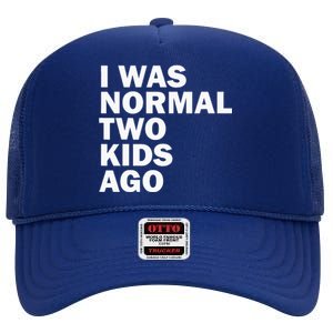 I Was Normal Two Ago Father Day Dad Daddy Papa Pops High Crown Mesh Back Trucker Hat