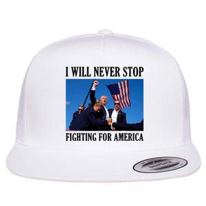 I Will Never Stop Fighting For America Flat Bill Trucker Hat