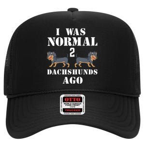 I Was Normal 2 Dachshunds Ago High Crown Mesh Back Trucker Hat