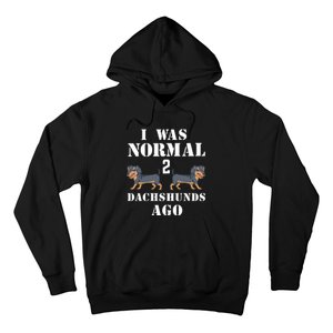 I Was Normal 2 Dachshunds Ago Hoodie