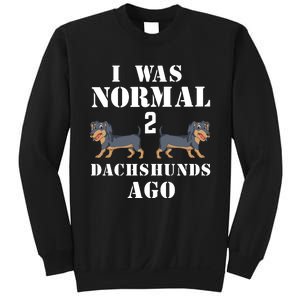 I Was Normal 2 Dachshunds Ago Sweatshirt