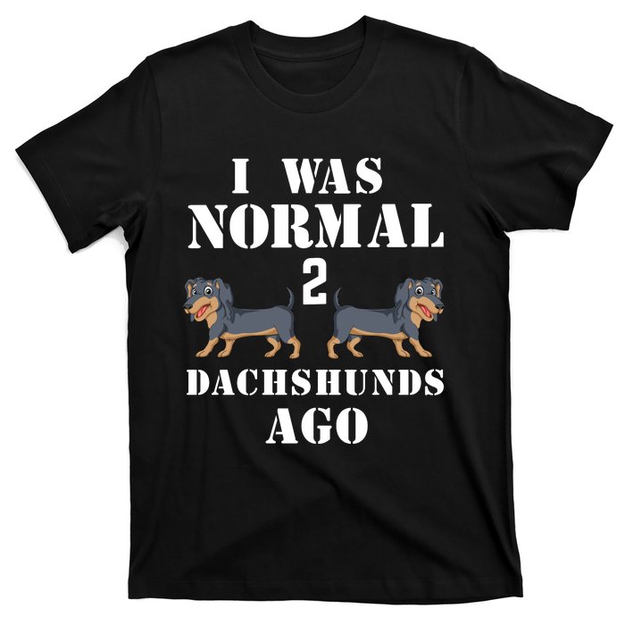 I Was Normal 2 Dachshunds Ago T-Shirt