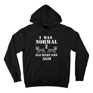 I Was Normal 2 Dachshunds Ago Tall Hoodie