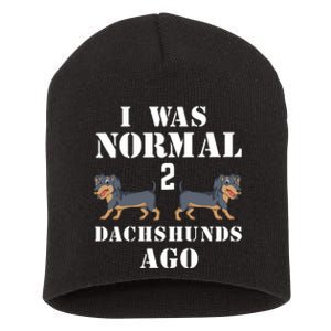 I Was Normal 2 Dachshunds Ago Short Acrylic Beanie