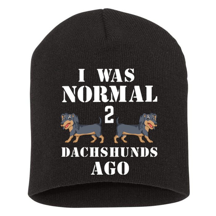 I Was Normal 2 Dachshunds Ago Short Acrylic Beanie