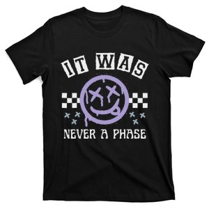 It Was Never A Phase T-Shirt