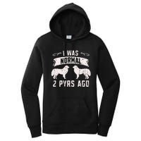 I was normal 2 pyrs ago great pyrenees lover Women's Pullover Hoodie