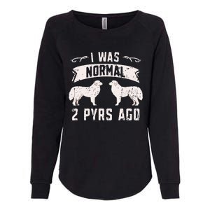 I was normal 2 pyrs ago great pyrenees lover Womens California Wash Sweatshirt