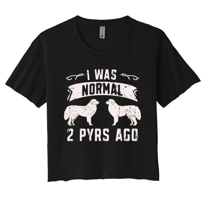 I was normal 2 pyrs ago great pyrenees lover Women's Crop Top Tee