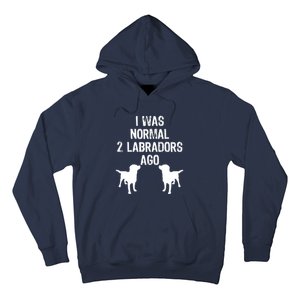 I Was Normal 2 Labradors Ago Funny Retriever T Hoodie