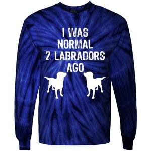 I Was Normal 2 Labradors Ago Funny Retriever T Tie-Dye Long Sleeve Shirt