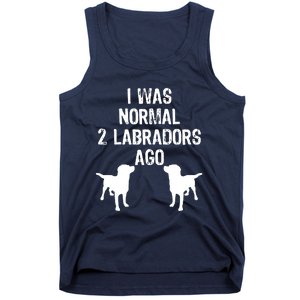 I Was Normal 2 Labradors Ago Funny Retriever T Tank Top