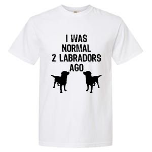 I Was Normal 2 Labradors Ago Funny Retriever T Garment-Dyed Heavyweight T-Shirt