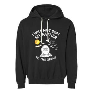 I Will Not Beat My Father To The Grave Halloween Garment-Dyed Fleece Hoodie