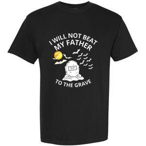 I Will Not Beat My Father To The Grave Halloween Garment-Dyed Heavyweight T-Shirt