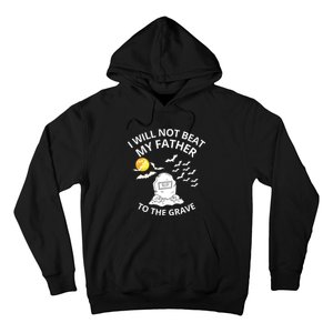 I Will Not Beat My Father To The Grave Halloween Hoodie