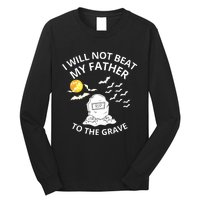 I Will Not Beat My Father To The Grave Halloween Long Sleeve Shirt