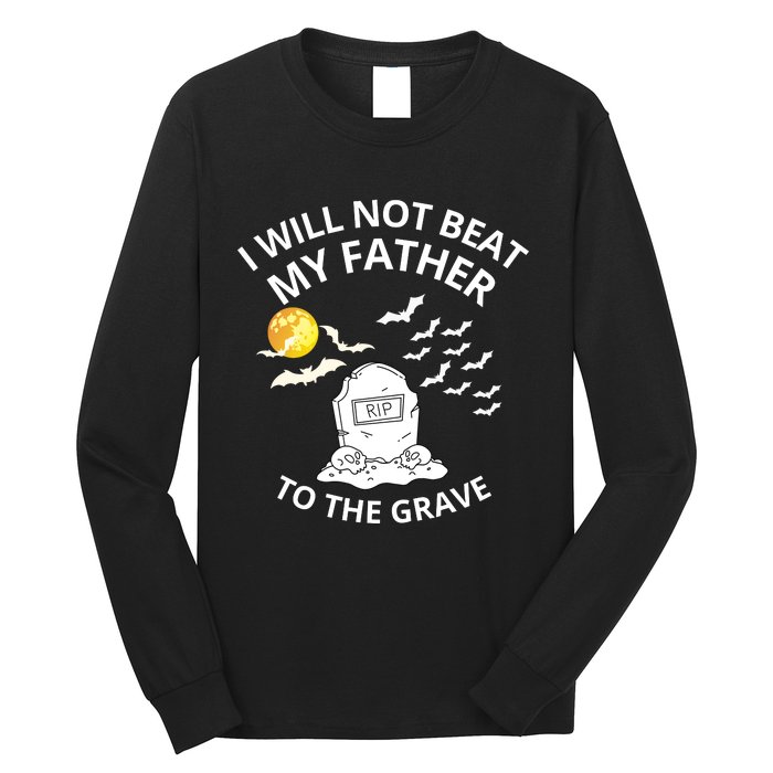 I Will Not Beat My Father To The Grave Halloween Long Sleeve Shirt