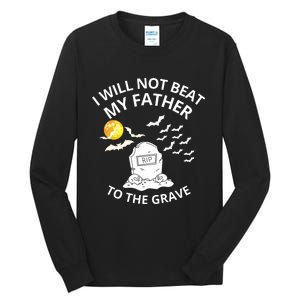 I Will Not Beat My Father To The Grave Halloween Tall Long Sleeve T-Shirt