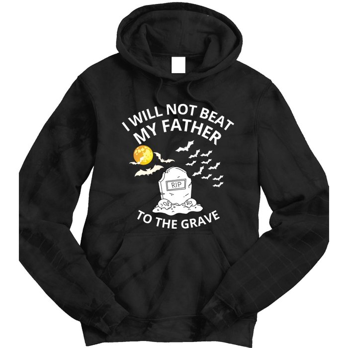 I Will Not Beat My Father To The Grave Halloween Tie Dye Hoodie