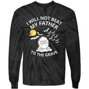 I Will Not Beat My Father To The Grave Halloween Tie-Dye Long Sleeve Shirt