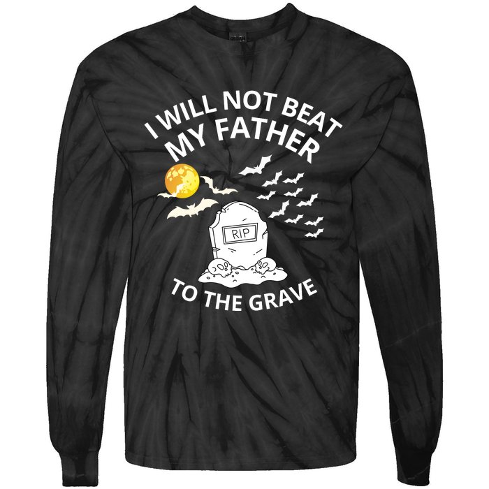 I Will Not Beat My Father To The Grave Halloween Tie-Dye Long Sleeve Shirt