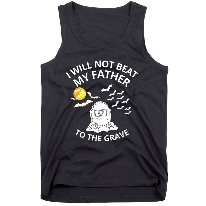 I Will Not Beat My Father To The Grave Halloween Tank Top