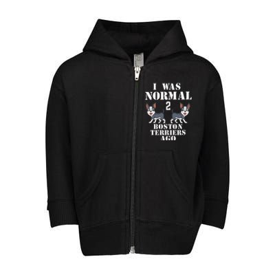 I Was Normal 2 Boston Terriers Ago Toddler Zip Fleece Hoodie