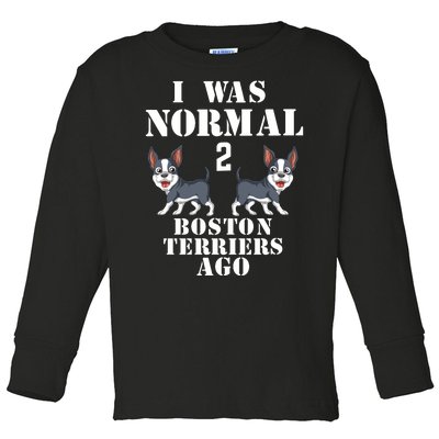 I Was Normal 2 Boston Terriers Ago Toddler Long Sleeve Shirt