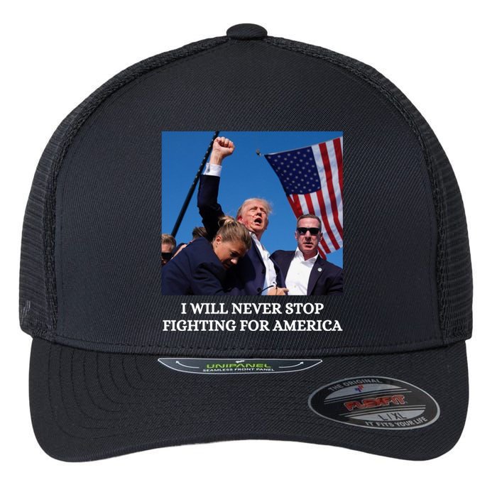 I Will Never Stop Fighting For America Flexfit Unipanel Trucker Cap