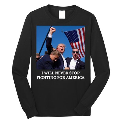 I Will Never Stop Fighting For America Long Sleeve Shirt