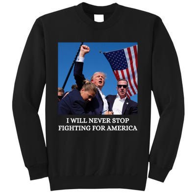 I Will Never Stop Fighting For America Sweatshirt