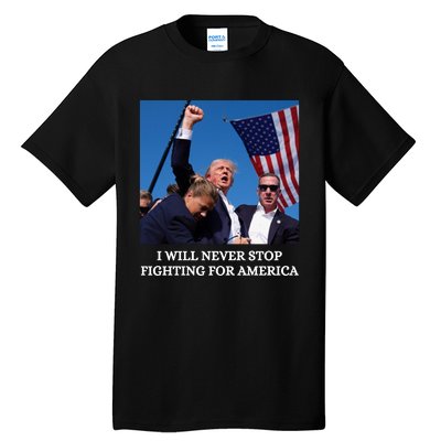 I Will Never Stop Fighting For America Tall T-Shirt