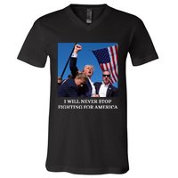 I Will Never Stop Fighting For America V-Neck T-Shirt