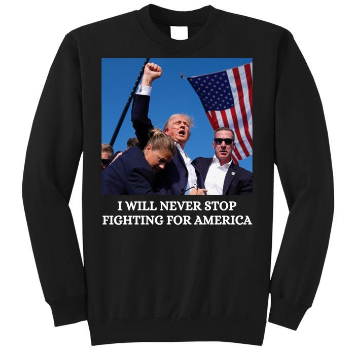 I Will Never Stop Fighting For America Tall Sweatshirt