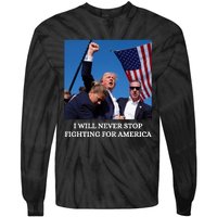 I Will Never Stop Fighting For America Tie-Dye Long Sleeve Shirt