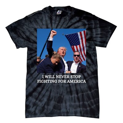 I Will Never Stop Fighting For America Tie-Dye T-Shirt