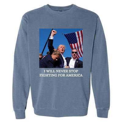 I Will Never Stop Fighting For America Garment-Dyed Sweatshirt